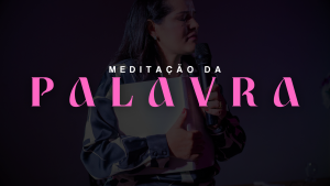 Meditação da Palavra